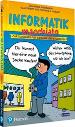 Informatik macchiato. Für Schüler und Studenten: Cartoonkurs für Schüler und Studenten (Pearson Studium - Scientific Tools) Cover des Buches Informatik macchiato. Für Schüler und Studenten: Cartoonkurs für Schüler und Studenten (Pearson Studium - Scientific Tools) (ISBN: 9783868941814)