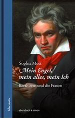 Mein Engel, mein alles, mein Ich. Beethoven und die Frauen Cover des Buches Mein Engel, mein alles, mein Ich. Beethoven und die Frauen (ISBN: 9783869152127)