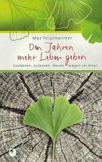 Den Jahren mehr Leben geben: Loslassen, zulassen, Neues wagen im Alter (Eschbacher Präsent) Cover des Buches Den Jahren mehr Leben geben: Loslassen, zulassen, Neues wagen im Alter (Eschbacher Präsent) (ISBN: 9783869176932)