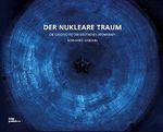 Der nukleare Traum: Die Geschichte der deutschen Atomkraft Cover des Buches Der nukleare Traum: Die Geschichte der deutschen Atomkraft (ISBN: 9783869220888)