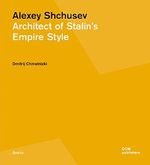 Alexey Shchusev: Architect of Stalin's Empire Style (Grundlagen/Basics) Cover des Buches Alexey Shchusev: Architect of Stalin's Empire Style (Grundlagen/Basics) (ISBN: 9783869224749)