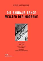 Die Bauhaus-Bande. Meister der Moderne: Walter Gropius, Paul Klee, Wassily Kandinsky, Josef Albers, Anni Albers, Ludwig Mies van der Rohe Cover des Buches Die Bauhaus-Bande. Meister der Moderne: Walter Gropius, Paul Klee, Wassily Kandinsky, Josef Albers, Anni Albers, Ludwig Mies van der Rohe (ISBN: 9783869224800)