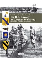 Die U.S. Cavalry im Zweiten Weltkrieg: Organisation - Einsätze - Ausrüstung Cover des Buches Die U.S. Cavalry im Zweiten Weltkrieg: Organisation - Einsätze - Ausrüstung (ISBN: 9783869331317)