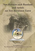 Von Holstein nach Russland und zurück zur Zeit des letzten Zaren – Unternehmens- und Familienchronik der Brüder Gottlieb und Alexander Moll aus Büdelsdorf in Holstein Cover des Buches Von Holstein nach Russland und zurück zur Zeit des letzten Zaren – Unternehmens- und Familienchronik der Brüder Gottlieb und Alexander Moll aus Büdelsdorf in Holstein (ISBN: 9783869354507)