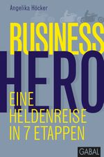 Business Hero: Eine Heldenreise in 7 Etappen (Dein Business) Cover des Buches Business Hero: Eine Heldenreise in 7 Etappen (Dein Business) (ISBN: 9783869361123)