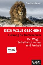 Dein Wille geschehe: Führung für Unternehmer. Der Weg zu Selbstbestimmung und Freiheit (Dein Business) Cover des Buches Dein Wille geschehe: Führung für Unternehmer. Der Weg zu Selbstbestimmung und Freiheit (Dein Business) (ISBN: 9783869367514)
