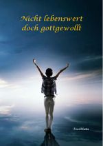 Nicht lebenswert und doch gottgewollt Cover des Buches Nicht lebenswert und doch gottgewollt (ISBN: 9783869377346)
