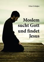 Moslem sucht Gott und findet Jesus Cover des Buches Moslem sucht Gott und findet Jesus (ISBN: 9783869541716)