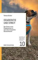 Demokratie und Streit: Der Diskurs der Progressiven in den USA: Vorbild für Deutschland? (Schriften zur Rettung des öffentlichen Diskurses) Cover des Buches Demokratie und Streit: Der Diskurs der Progressiven in den USA: Vorbild für Deutschland? (Schriften zur Rettung des öffentlichen Diskurses) (ISBN: 9783869626451)