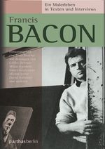 Francis Bacon - Ein Malerleben in Texten und Interviews Cover des Buches Francis Bacon - Ein Malerleben in Texten und Interviews (ISBN: 9783869640105)