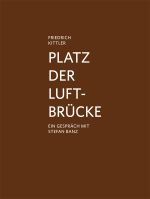 Friedrich Kittler Platz der Luftbrücke Cover des Buches Friedrich Kittler Platz der Luftbrücke (ISBN: 9783869842943)