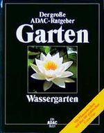 (ADAC) Der Große ADAC Ratgeber Garten, Wassergarten (Der grosse ADAC-Ratgeber Garten) Cover des Buches (ADAC) Der Große ADAC Ratgeber Garten, Wassergarten (Der grosse ADAC-Ratgeber Garten) (ISBN: 9783870036713)