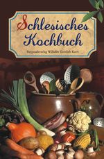 Schlesisches Kochbuch Cover des Buches Schlesisches Kochbuch (ISBN: 9783956925009)