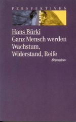 Ganz Mensch werden: Wachstum, Widerstand, Reife (Edition C - C) Cover des Buches Ganz Mensch werden: Wachstum, Widerstand, Reife (Edition C - C) (ISBN: 9783870675202)