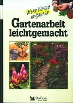 Gartenarbeit leichtgemacht Cover des Buches Gartenarbeit leichtgemacht (ISBN: 9783870704827)