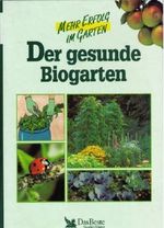 Der gesunde Biogarten Cover des Buches Der gesunde Biogarten (ISBN: 9783870705190)