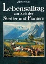 Lebensalltag zur Zeit der Siedler und Pioniere Cover des Buches Lebensalltag zur Zeit der Siedler und Pioniere (ISBN: 9783870706494)