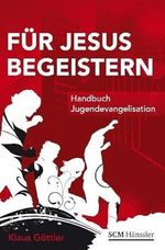 Für Jesus begeistern: Handbuch Jugendevangelisation Cover des Buches Für Jesus begeistern: Handbuch Jugendevangelisation (ISBN: 9783870924461)