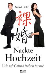 Nackte Hochzeit: Wie ich China lieben lernte Cover des Buches Nackte Hochzeit: Wie ich China lieben lernte (ISBN: 9783871347900)