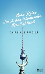 Eine Reise durch das islamische Deutschland Cover des Buches Eine Reise durch das islamische Deutschland (ISBN: 9783871348327)
