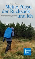 Meine Füsse, der Rucksack und ich Cover des Buches Meine Füsse, der Rucksack und ich (ISBN: 9783872145802)