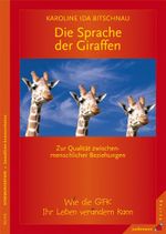 Die Sprache der Giraffen. Zur Qualität zwischenmenschlicher Beziehungen. Wie die GFK Ihr Leben verändern kann Cover des Buches Die Sprache der Giraffen. Zur Qualität zwischenmenschlicher Beziehungen. Wie die GFK Ihr Leben verändern kann (ISBN: 9783873877078)