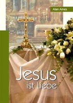 Jesus ist Liebe Cover des Buches Jesus ist Liebe (ISBN: 9783874493482)