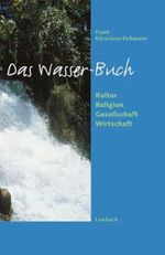 Das Wasser-Buch: Kultur - Religion - Gesellschaft - Wirtschaft Cover des Buches Das Wasser-Buch: Kultur - Religion - Gesellschaft - Wirtschaft (ISBN: 9783874765312)