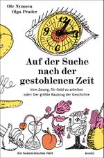 Auf der Suche nach der gestohlenen Zeit – Vom Zwang, für Geld zu arbeiten oder: Der größte Raubzug der Geschichte Cover des Buches Auf der Suche nach der gestohlenen Zeit – Vom Zwang, für Geld zu arbeiten oder: Der größte Raubzug der Geschichte (ISBN: 9783875126358)