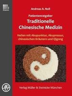 Patientenratgeber Traditionelle Chinesische Medizin: Heilen mit Akupunktur, Akupressur, chinesischen Kräutern und Qigong Cover des Buches Patientenratgeber Traditionelle Chinesische Medizin: Heilen mit Akupunktur, Akupressur, chinesischen Kräutern und Qigong (ISBN: 9783875692082)