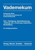 Vademekum – Technische Werte der Getreideverarbeitung und Futtermitteltechnik / Teil 1: Reinigung, Getreidenetzung, -kühlung und -trocknung, Aspiration, Vermahlung Cover des Buches Vademekum – Technische Werte der Getreideverarbeitung und Futtermitteltechnik / Teil 1: Reinigung, Getreidenetzung, -kühlung und -trocknung, Aspiration, Vermahlung (ISBN: 9783876961279)