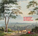 Idyllen zwischen Berg und See. Die Entdeckung von Bodensee und Voralpenraum Cover des Buches Idyllen zwischen Berg und See. Die Entdeckung von Bodensee und Voralpenraum (ISBN: 9783878001546)