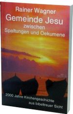 Gemeinde Jesu zwischen Spaltungen und Oekumene: 2000 Jahre Kirchengeschichte aus bibeltreuer Sicht Cover des Buches Gemeinde Jesu zwischen Spaltungen und Oekumene: 2000 Jahre Kirchengeschichte aus bibeltreuer Sicht (ISBN: 9783878573142)