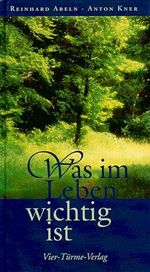 Was im Leben wichtig ist: Von guten und empfehlenswerten Wegen Cover des Buches Was im Leben wichtig ist: Von guten und empfehlenswerten Wegen (ISBN: 9783878682738)