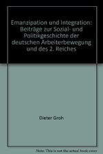 Emanzipation und Integration: Beiträge zur Sozial- und Politikgeschichte der deutschen Arbeiterbewegung und des 2. Reiches Cover des Buches Emanzipation und Integration: Beiträge zur Sozial- und Politikgeschichte der deutschen Arbeiterbewegung und des 2. Reiches (ISBN: 9783879405695)