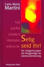 Selig seid ihr!: Die Seligpreisungen der Bergpredit als Lebensorientierung (Spiritualität) Cover des Buches Selig seid ihr!: Die Seligpreisungen der Bergpredit als Lebensorientierung (Spiritualität) (ISBN: 9783879965502)