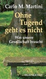 Ohne Tugend geht es nicht: Was unsere Gesellschaft braucht (Spiritualität) Cover des Buches Ohne Tugend geht es nicht: Was unsere Gesellschaft braucht (Spiritualität) (ISBN: 9783879967704)