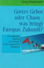 Gottes Gebot oder Chaos - Europa an der Zeitenwende: Der Christ und sein politischer Auftrag: Der politische Auftrag des Christen in der sogenannten Wendezeit Cover des Buches Gottes Gebot oder Chaos - Europa an der Zeitenwende: Der Christ und sein politischer Auftrag: Der politische Auftrag des Christen in der sogenannten Wendezeit (ISBN: 9783880024991)