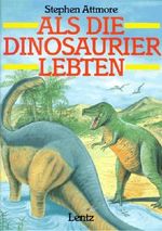 Als die Dinosaurier lebten Cover des Buches Als die Dinosaurier lebten (ISBN: 9783880101845)