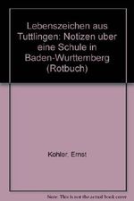 Lebenszeichen aus Tuttlingen. Notizen über eine Schule in Baden- Württemberg Cover des Buches Lebenszeichen aus Tuttlingen. Notizen über eine Schule in Baden- Württemberg (ISBN: 9783880222335)