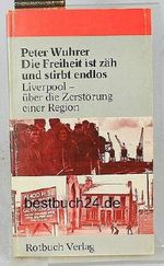 Die Freiheit ist zäh und stirbt endlos. Liverpool - über die Zerstörung einer Region Cover des Buches Die Freiheit ist zäh und stirbt endlos. Liverpool - über die Zerstörung einer Region (ISBN: 9783880222694)