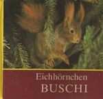 Eichhörnchen Buschi Cover des Buches Eichhörnchen Buschi (ISBN: 9783880592650)