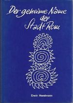 Der geheime Name der Stadt Rom. Beiträge zur römischen Mysteriengeschichte Cover des Buches Der geheime Name der Stadt Rom. Beiträge zur römischen Mysteriengeschichte (ISBN: 9783880690035)