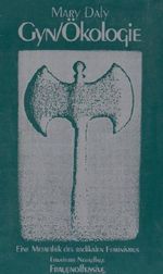 Gyn/Ökologie: Die Metaethik des radikalen Feminismus Cover des Buches Gyn/Ökologie: Die Metaethik des radikalen Feminismus (ISBN: 9783881042154)