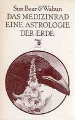 Sun Bear & Wabum: Das Medizinrad eine Astrologie der Erde Cover des Buches Sun Bear & Wabum: Das Medizinrad eine Astrologie der Erde (ISBN: 9783881670715)