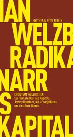 Der radikale Narr des Kapitals: Jeremy Bentham, das "Panoptikum" und die "Auto-Ikone" (Fröhliche Wissenschaft) Cover des Buches Der radikale Narr des Kapitals: Jeremy Bentham, das "Panoptikum" und die "Auto-Ikone" (Fröhliche Wissenschaft) (ISBN: 9783882215700)