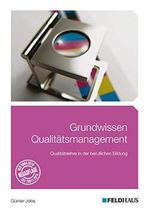 Grundwissen Qualitätsmanagement: Qualitätslehre in der beruflichen Bildung Cover des Buches Grundwissen Qualitätsmanagement: Qualitätslehre in der beruflichen Bildung (ISBN: 9783882646443)