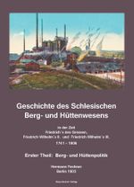 Geschichte des Schlesischen Berg- und Hüttenwesens; History of Silesian Mining and Metallurgy 1741-1806 Cover des Buches Geschichte des Schlesischen Berg- und Hüttenwesens; History of Silesian Mining and Metallurgy 1741-1806 (ISBN: 9783883722597)