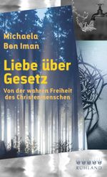 Liebe über Gesetz: Von der wahren Freiheit des Christenmenschen Cover des Buches Liebe über Gesetz: Von der wahren Freiheit des Christenmenschen (ISBN: 9783885091332)