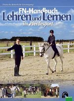 FN-Handbuch Lehren und Lernen im Pferdesport Cover des Buches FN-Handbuch Lehren und Lernen im Pferdesport (ISBN: 9783885424352)